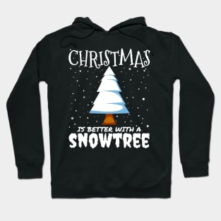 Christmas Is Better With A Snowtree - snowy Christmas tree gift Hoodie